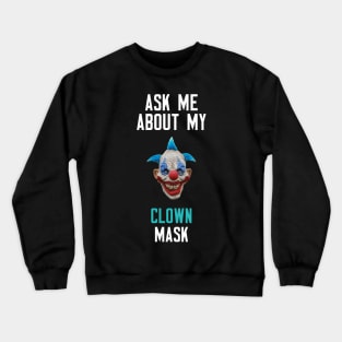 Ask Me About My Clown Mask Crewneck Sweatshirt